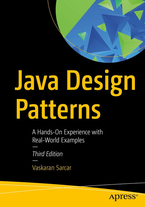 Java Design Patterns A Hands-On Experience with Real-World Examples by Vaskaran Sarcar