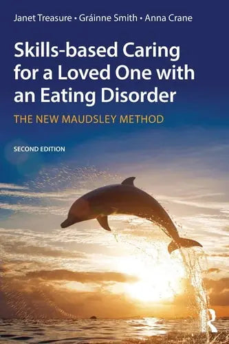 Skills-based Caring for a Loved One with an Eating Disorder The New Maudsley Method Routledge