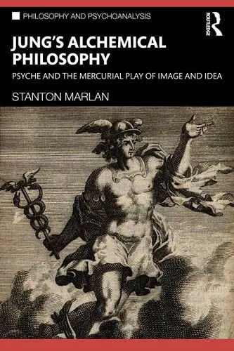 Jung's Alchemical Philosophy Psyche and the Mercurial Play of Image and Idea Routledge