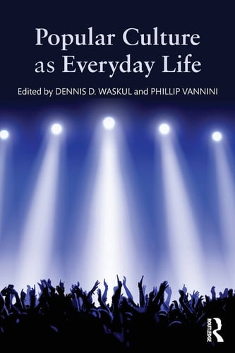 Popular Culture as Everyday Life by Dennis D. Waskul