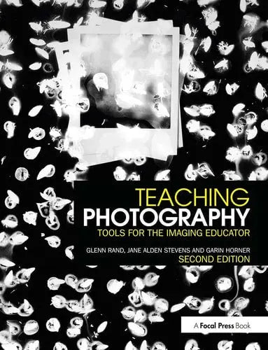 Teaching Photography Tools for the Imaging Educator Taylor & Francis Group
