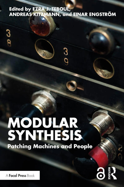 Modular Synthesis Patching Machines and People by Ezra J. Teboul