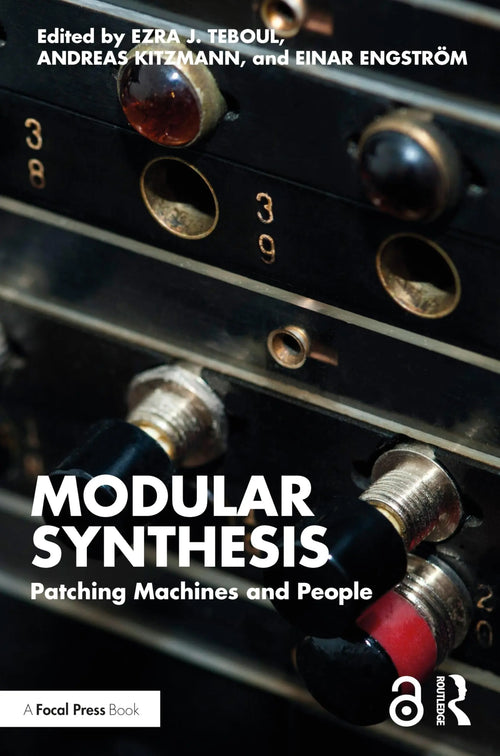 Modular Synthesis Patching Machines and People by Ezra J. Teboul