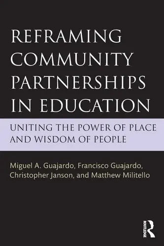 Reframing Community Partnerships in Education Uniting the Power of Place and Wisdom of People Routledge, Taylor & Francis Group