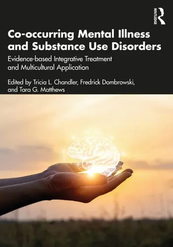 Co-occurring Mental Illness and Substance Use Disorders Evidence-based Integrative Treatment and Multicultural Application by Tricia L. Chandler