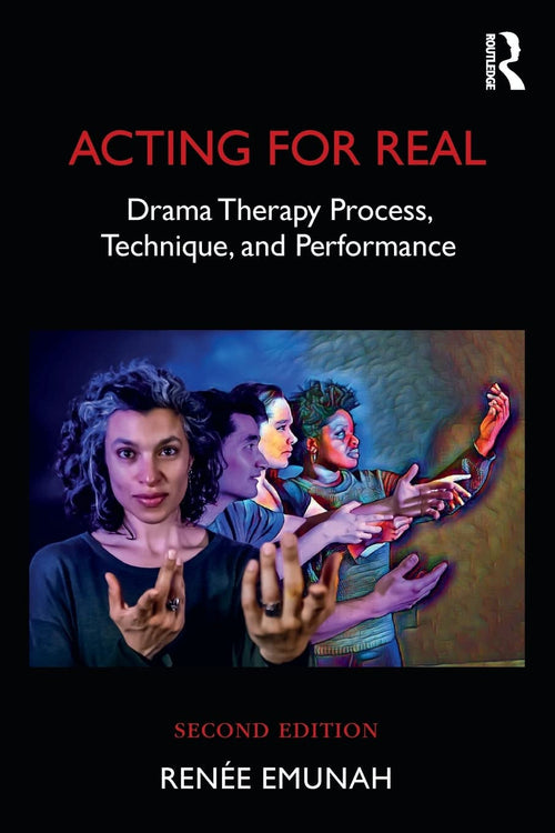 Acting for Real Drama Therapy Process, Technique, and Performance