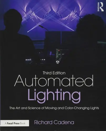 Automated Lighting The Art and Science of Moving and Color-changing Lights Routledge