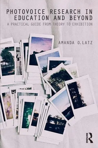 Photovoice Research in Education and Beyond A Practical Guide from Theory to Exhibition Routledge, Taylor & Francis Group