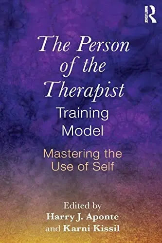 The Person of the Therapist Training Model Mastering the Use of Self Routledge