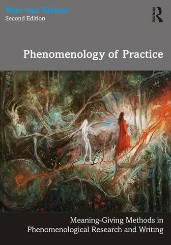 Phenomenology of Practice Meaning-giving Methods in Phenomenological Research and Writing Routledge
