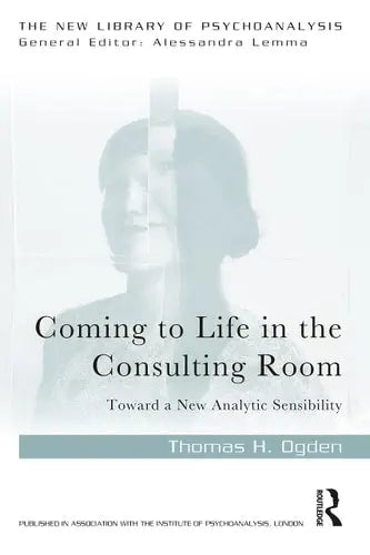 Coming to Life in the Consulting Room Toward a New Analytic Sensibility Routledge