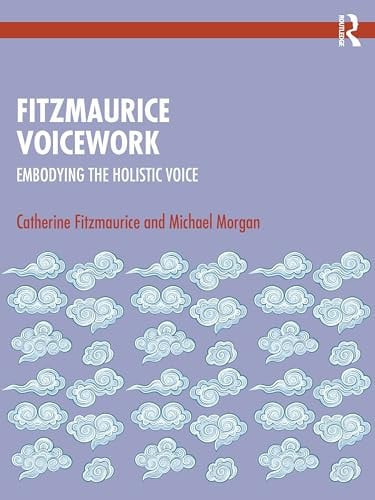 Fitzmaurice Voicework Embodying the Holistic Voice