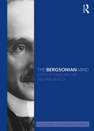 The Bergsonian Mind Routledge