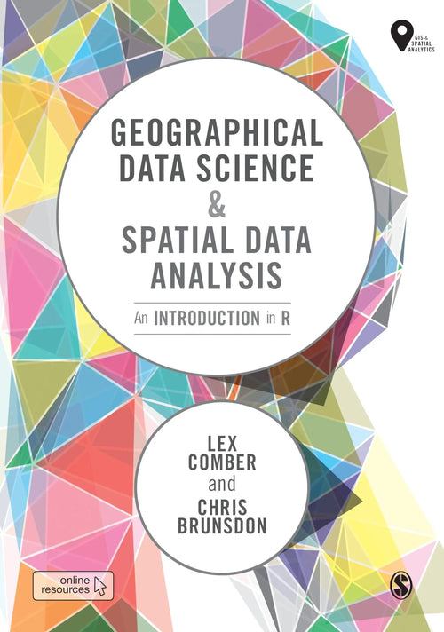 Geographical Data Science and Spatial Data Analysis An Introduction in R by Lex Comber
