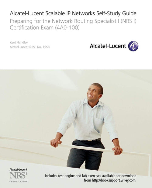 Alcatel-Lucent Scalable IP Networks Self-Study Guide Preparing for the Network Routing Specialist I (NRS 1) Certification Exam