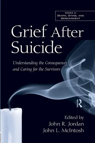 Grief After Suicide Understanding the Consequences and Caring for the Survivors Routledge
