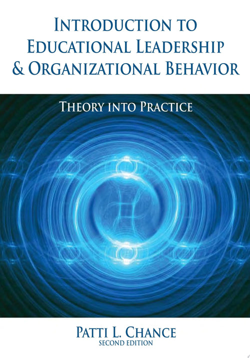 Introduction to Educational Leadership and Organizational Behavior Theory Into Practice by Patti L. Chance