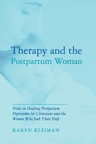 Therapy and the Postpartum Woman Notes on Healing Postpartum Depression for Clinicians and the Women Who Seek Their Help Routledge