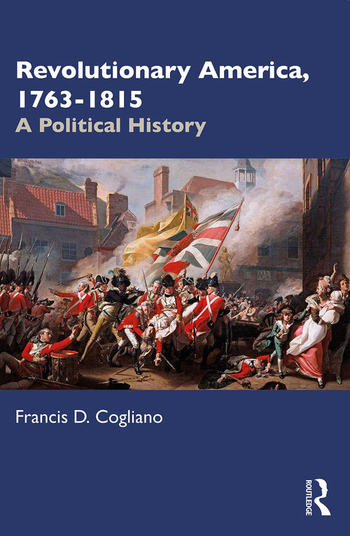 Revolutionary America, 1763-1815 A Political History