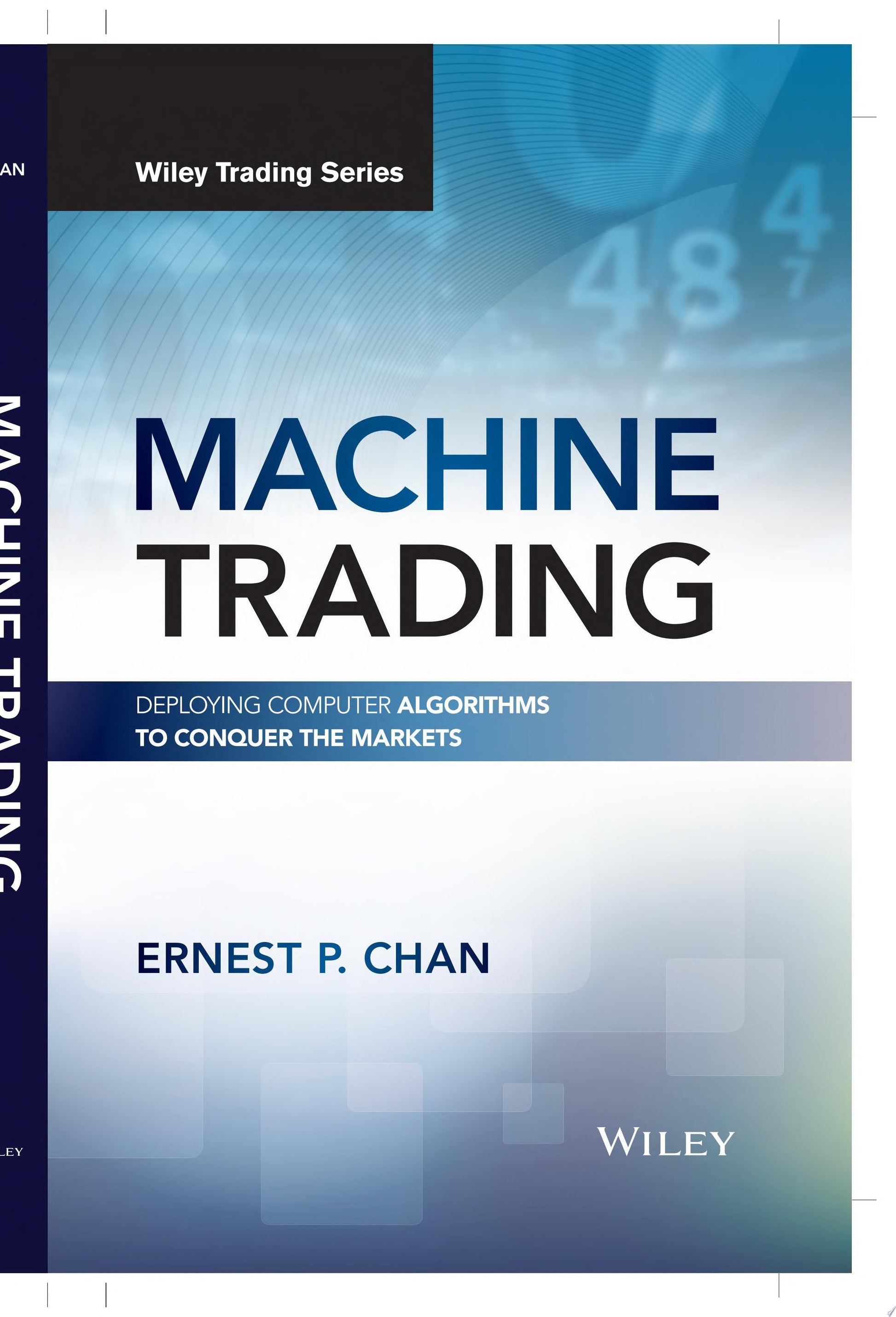 Machine Trading Deploying Computer Algorithms to Conquer the Markets John Wiley & Sons