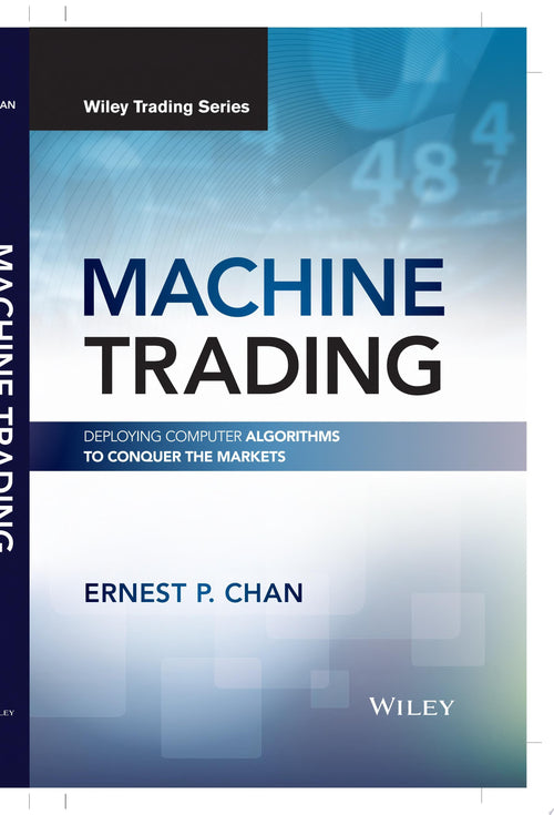 Machine Trading Deploying Computer Algorithms to Conquer the Markets