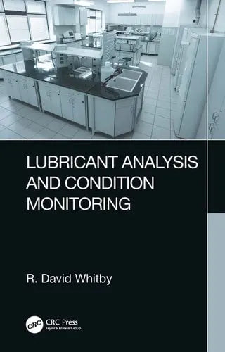Lubricant Analysis and Condition Monitoring Taylor & Francis Group