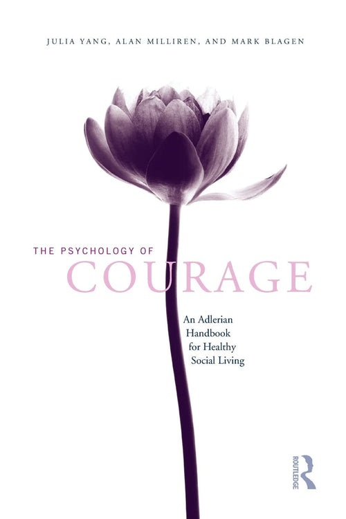 The Psychology of Courage An Adlerian Handbook for Healthy Social Living