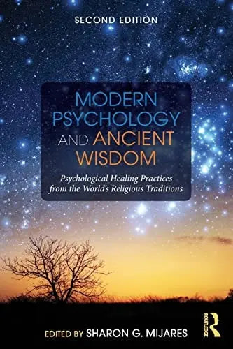 Modern Psychology and Ancient Wisdom Psychological Healing Practices from the World's Religious Traditions Routledge