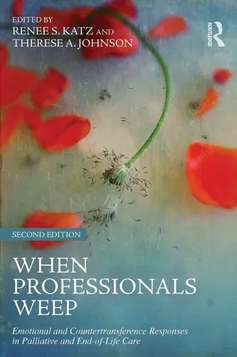 When Professionals Weep Emotional and Countertransference Responses in Palliative and End-of-life Care Routledge