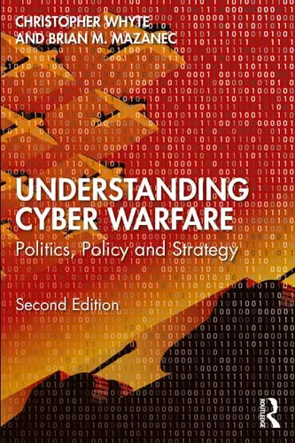 Understanding Cyber Warfare Politics, Policy and Strategy Routledge