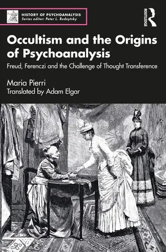 Occultism and the Origins of Psychoanalysis Freud, Ferenczi and the Challenge of Thought Transference Routledge