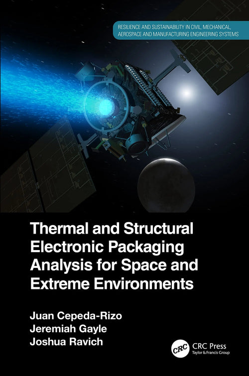 Thermal and Structural Electronic Packaging Analysis for Space and Extreme Environments by Juan Cepeda-Rizo