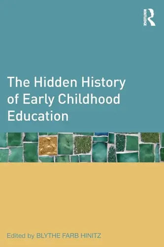 The Hidden History of Early Childhood Education Routledge
