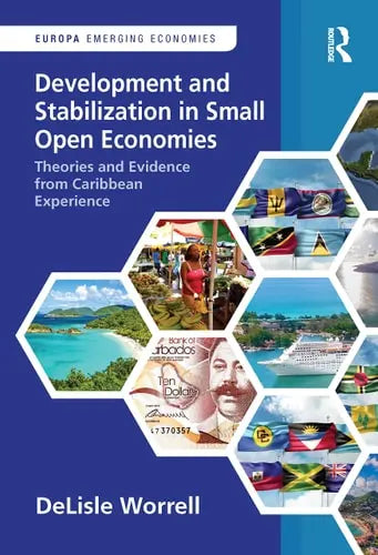 Development and Stabilization in Small Open Economies Theories and Evidence from Caribbean Experience by DeLisle Worrell