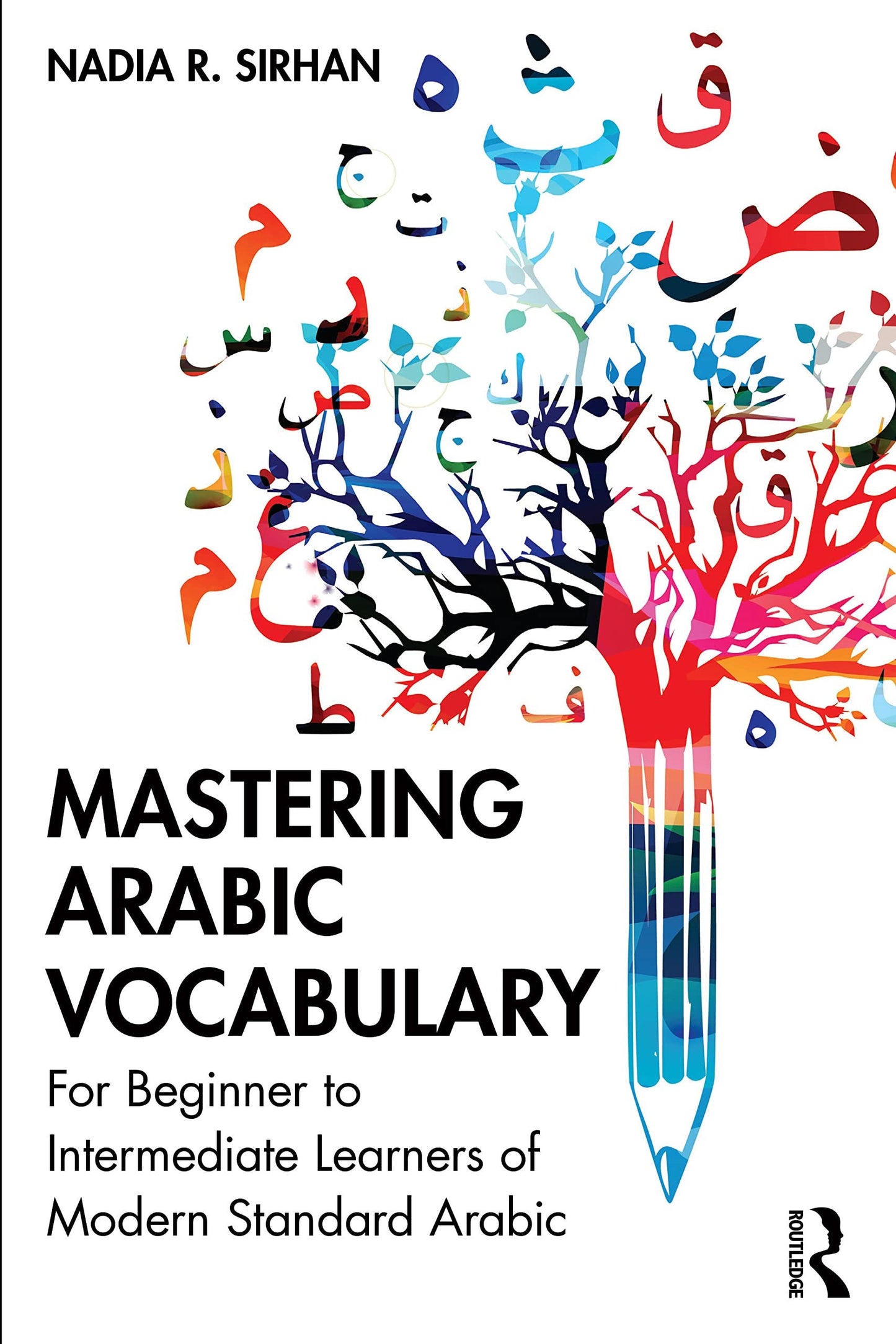 Mastering Arabic Vocabulary For Beginner to Intermediate Learners of Modern Standard Arabic Routledge, Taylor & Francis Group