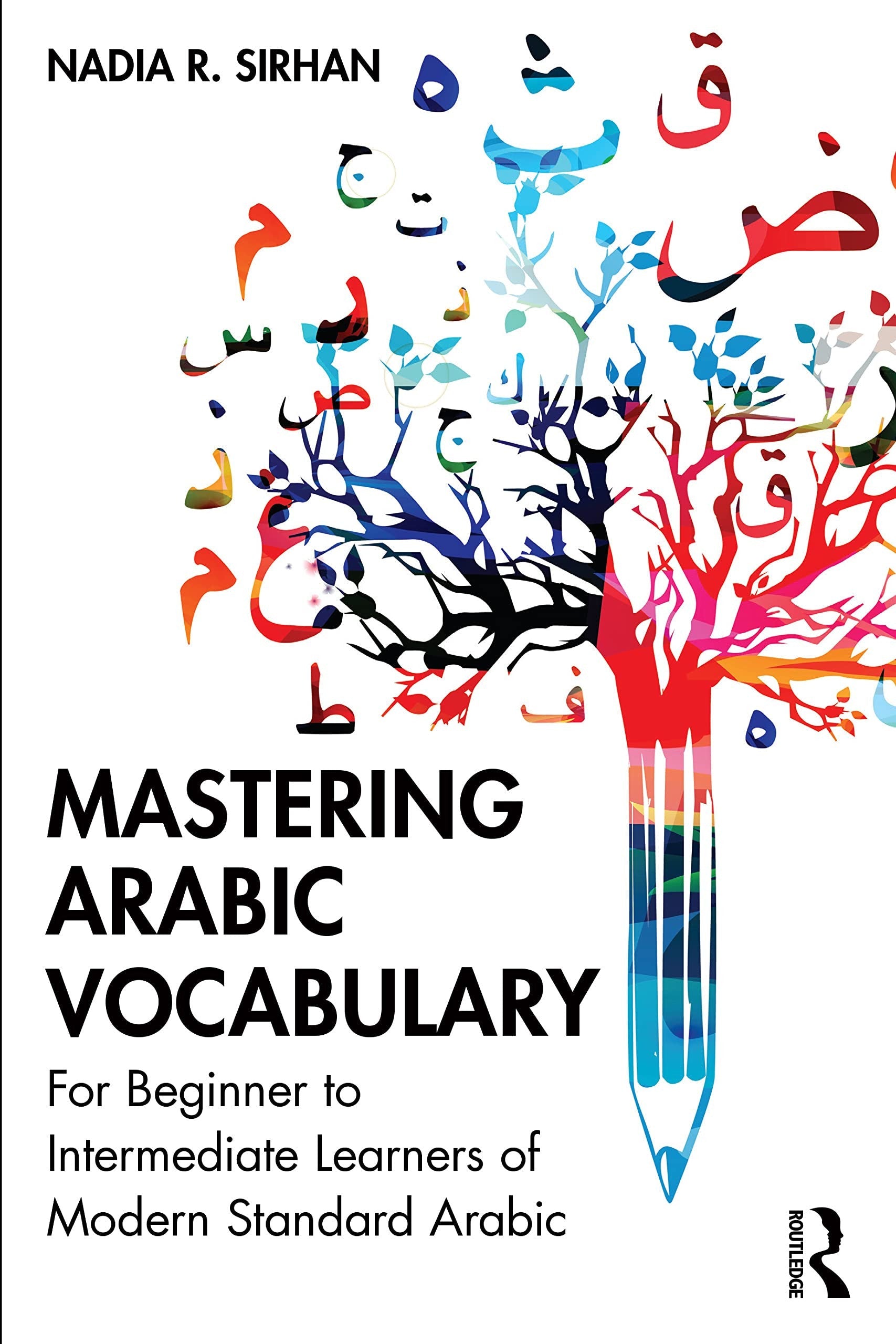 Mastering Arabic Vocabulary For Beginner to Intermediate Learners of Modern Standard Arabic Routledge, Taylor & Francis Group