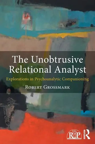 The Unobtrusive Relational Analyst Explorations in Psychoanalytic Companioning