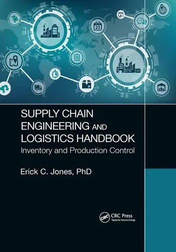 Supply Chain Engineering and Logistics Handbook Inventory and Production Control CRC Press