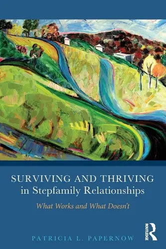 Surviving and Thriving in Stepfamily Relationships What Works and what Doesn't Routledge
