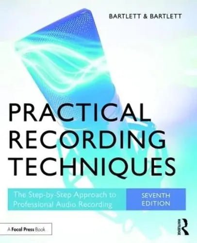 Practical Recording Techniques The Step-by-step Approach to Professional Audio Recording