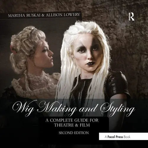Wig Making and Styling A Complete Guide for Theatre and Film Taylor & Francis Group