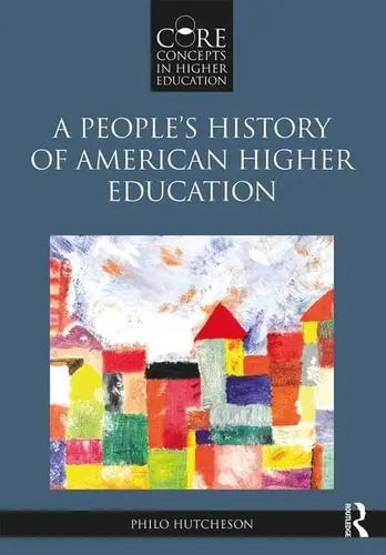 A People's History of American Higher Education Routledge