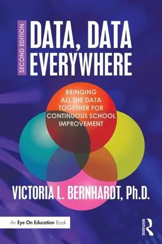 Data, Data Everywhere Bringing All the Data Together for Continuous School Improvement Routledge