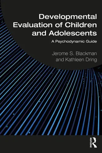 Developmental Evaluation of Children and Adolescents A Psychodynamic Guide by Jerome S. Blackman