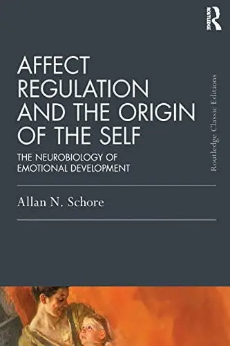 Affect Regulation and the Origin of the Self The Neurobiology of Emotional Development Routledge