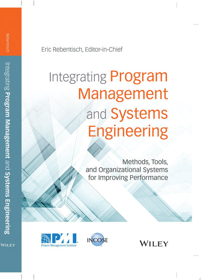 Integrating Program Management and Systems Engineering Methods, Tools, and Organizational Systems for Improving Performance