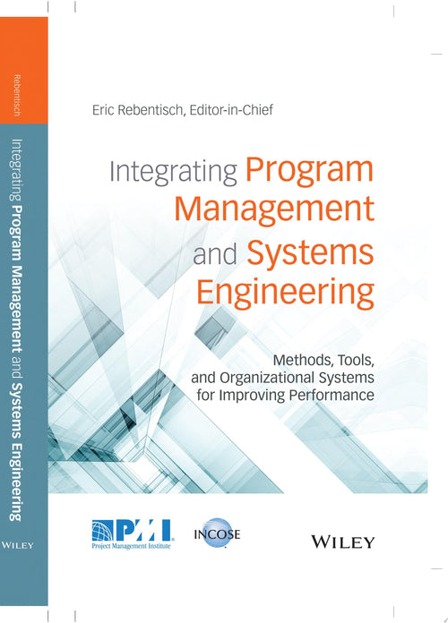 Integrating Program Management and Systems Engineering Methods, Tools, and Organizational Systems for Improving Performance