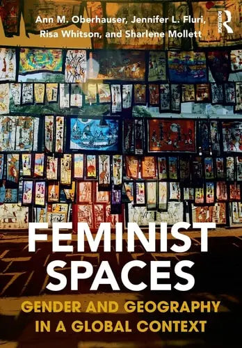 Feminist Spaces Gender and Geography in a Global Context Routledge