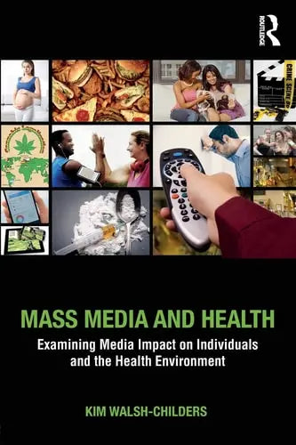 Mass Media and Health Examining Media Impact on Individuals and the Health Environment Routledge