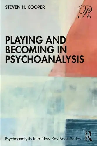 Playing and Becoming in Psychoanalysis Routledge